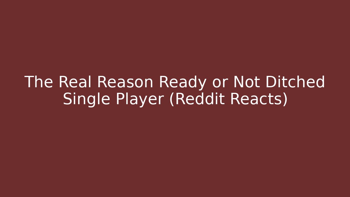 The Real Reason Ready or Not Ditched Single Player (Reddit Reacts)