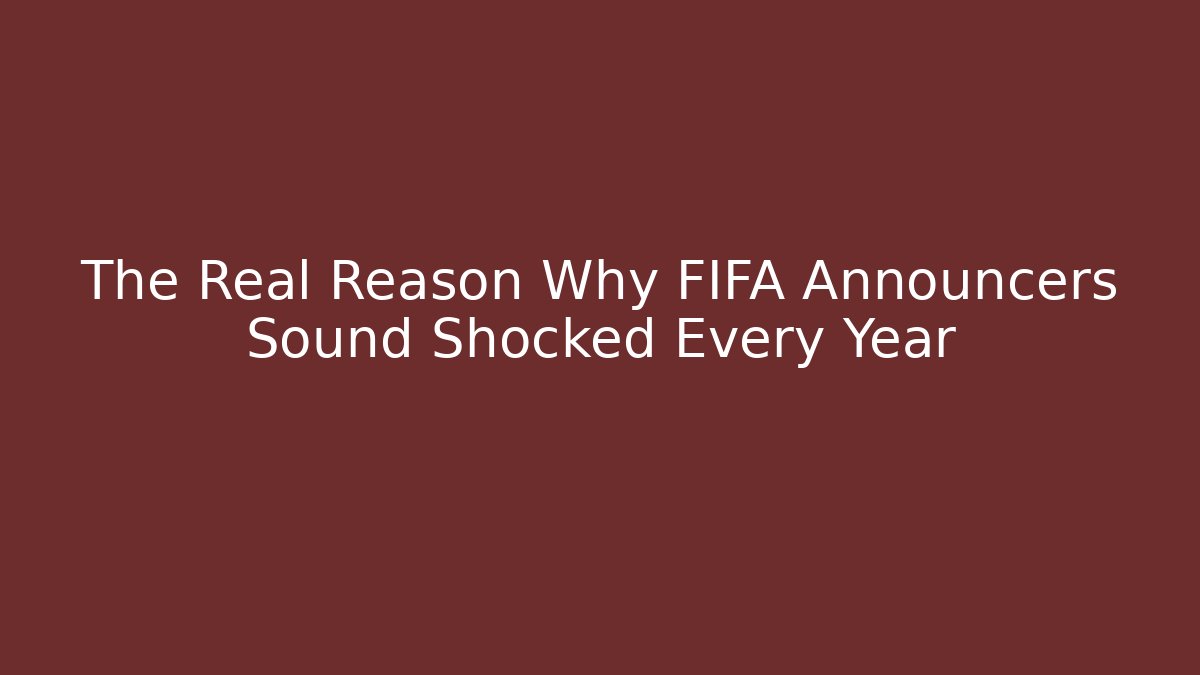 The Real Reason Why FIFA Announcers Sound Shocked Every Year