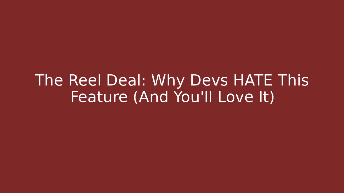 The Reel Deal: Why Devs HATE This Feature (And You'll Love It)