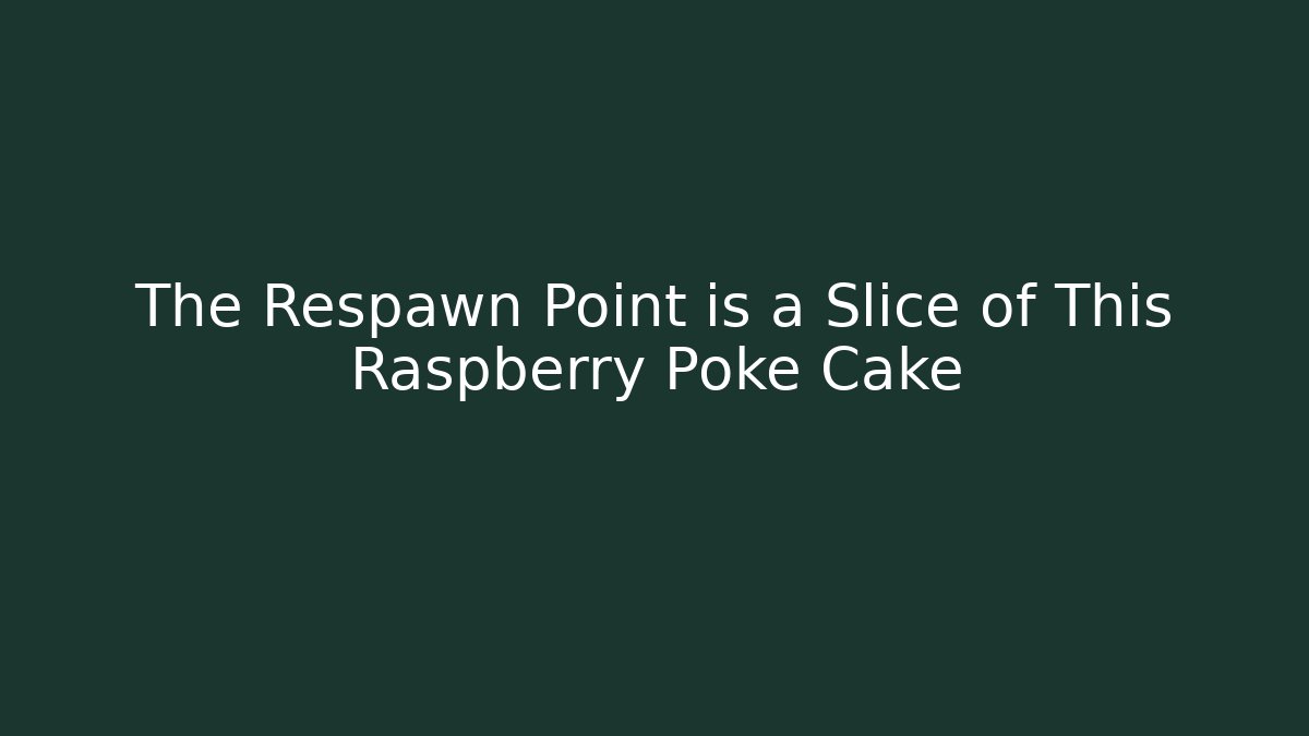 The Respawn Point is a Slice of This Raspberry Poke Cake