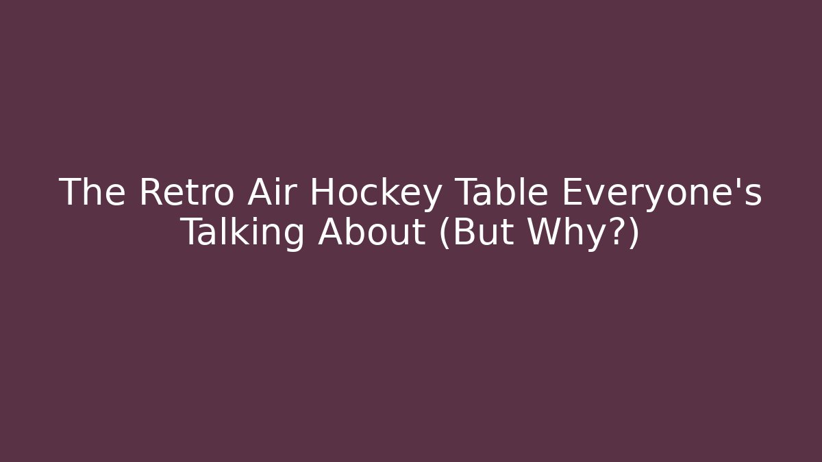 The Retro Air Hockey Table Everyone’s Talking About (But Why?) - Boomer Naturals