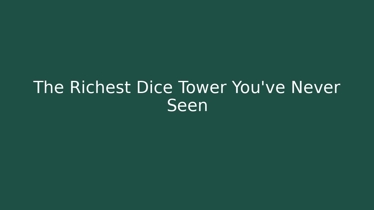 The Richest Dice Tower You've Never Seen