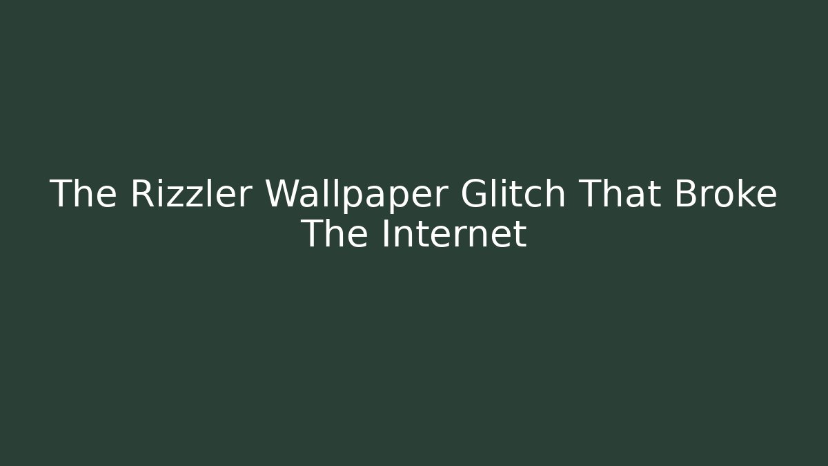 The Rizzler Wallpaper Glitch That Broke The Internet