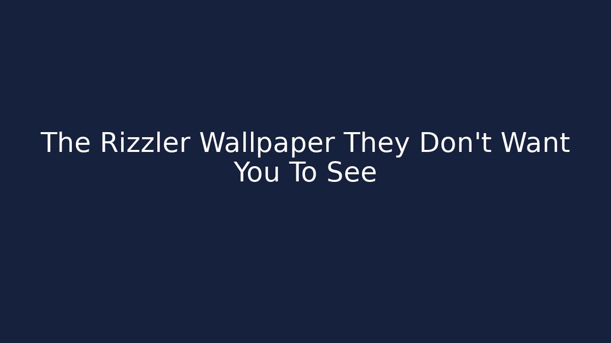 The Rizzler Wallpaper They Don't Want You To See - Boomer Naturals