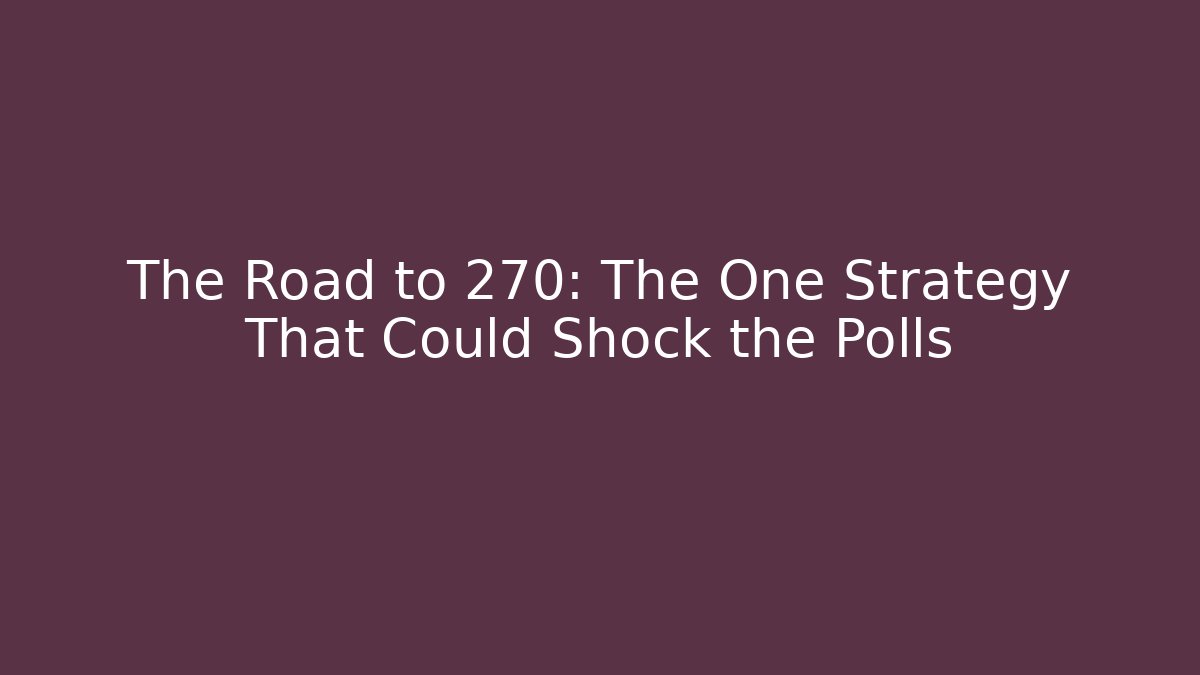The Road to 270: The One Strategy That Could Shock the Polls - Boomer Naturals
