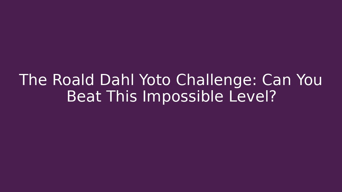 The Roald Dahl Yoto Challenge: Can You Beat This Impossible Level?