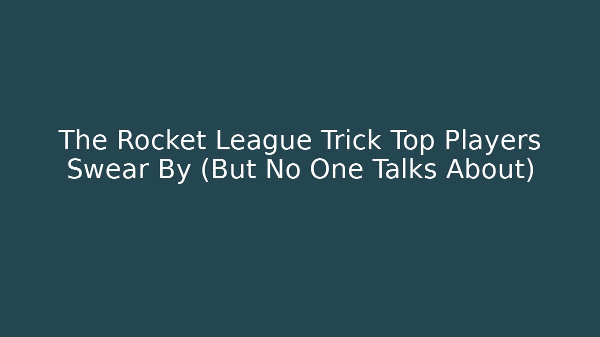 The Rocket League Trick Top Players Swear By (But No One Talks About)