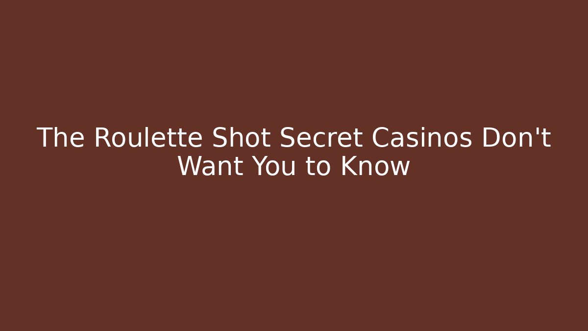 The Roulette Shot Secret Casinos Don't Want You to Know
