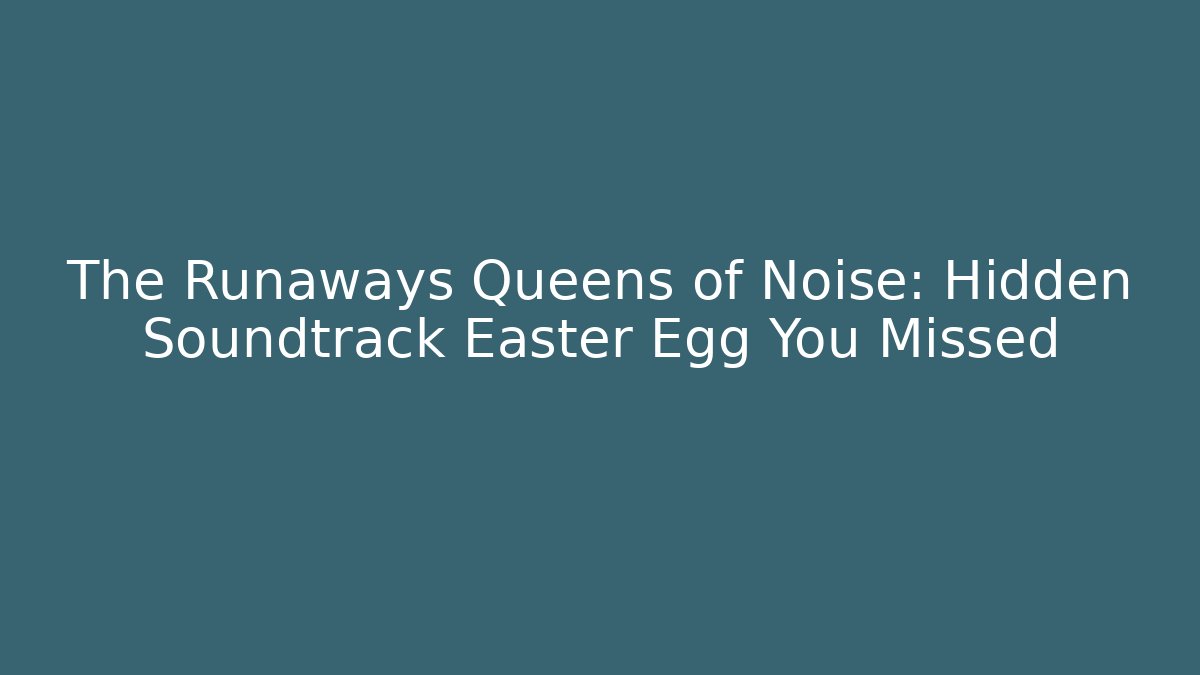 The Runaways Queens of Noise: Hidden Soundtrack Easter Egg You Missed