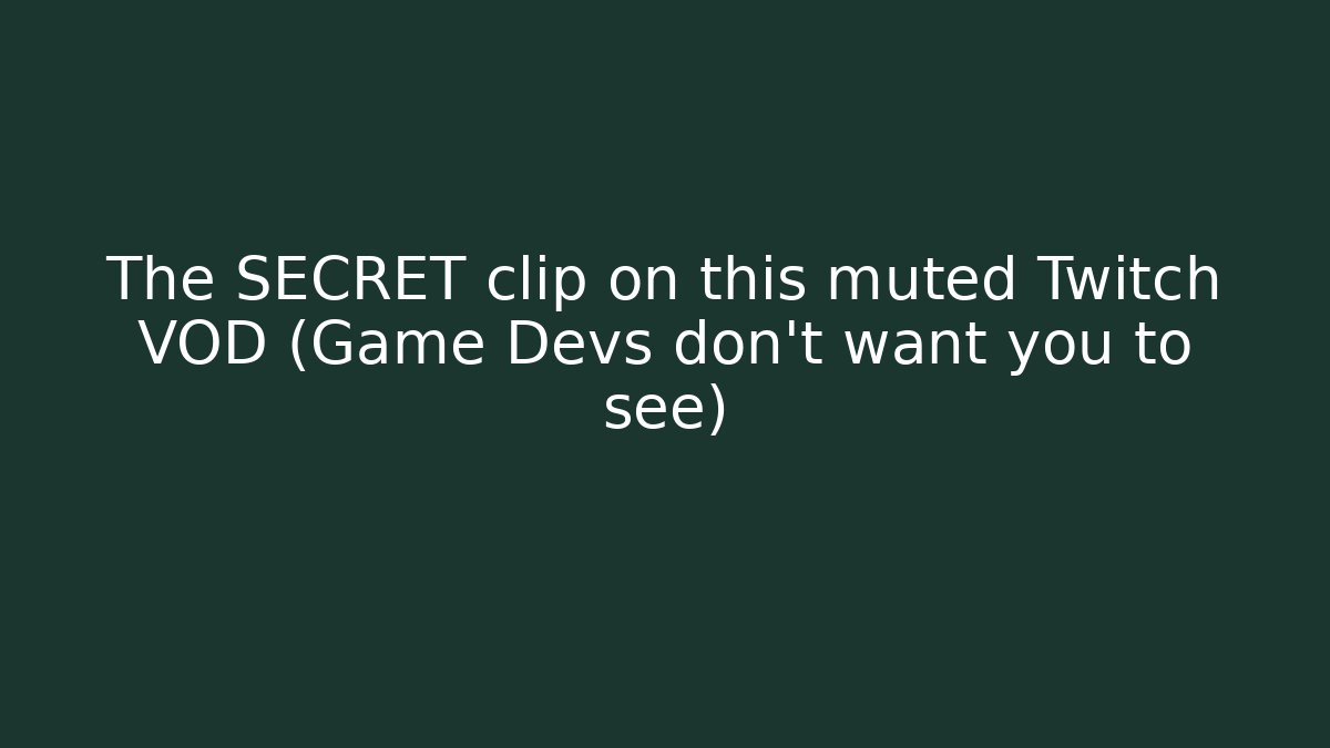 The SECRET clip on this muted Twitch VOD (Game Devs don’t want you to see)