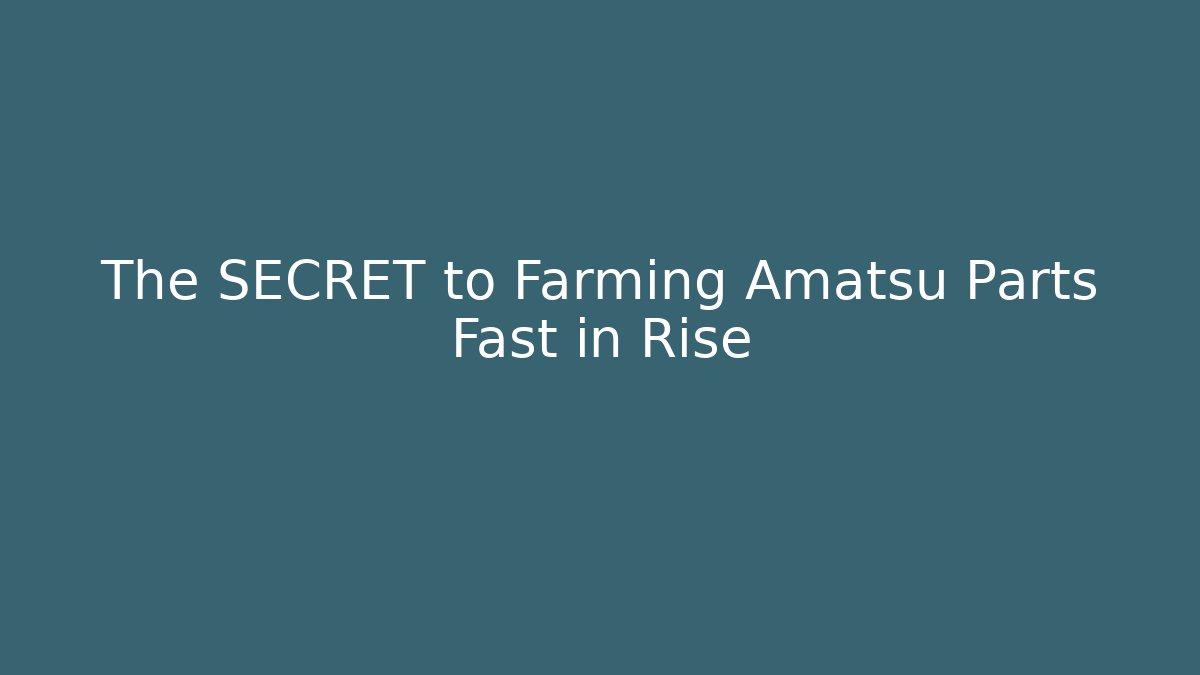 The SECRET to Farming Amatsu Parts Fast in Rise