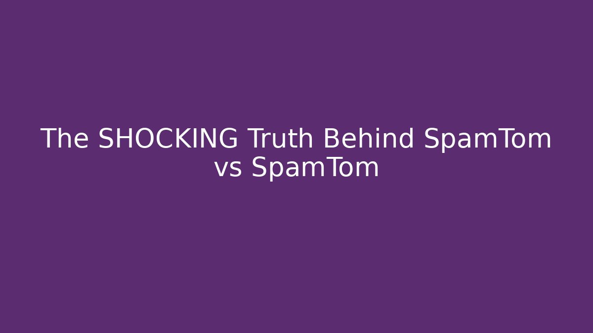 The SHOCKING Truth Behind SpamTom vs SpamTom - Boomer Naturals