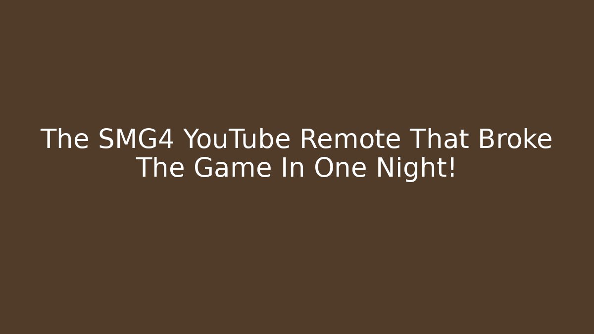 The SMG4 YouTube Remote That Broke The Game In One Night!
