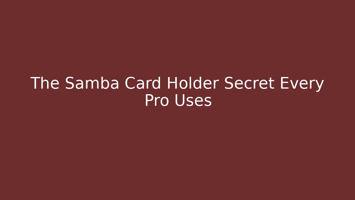 The Samba Card Holder Secret Every Pro Uses