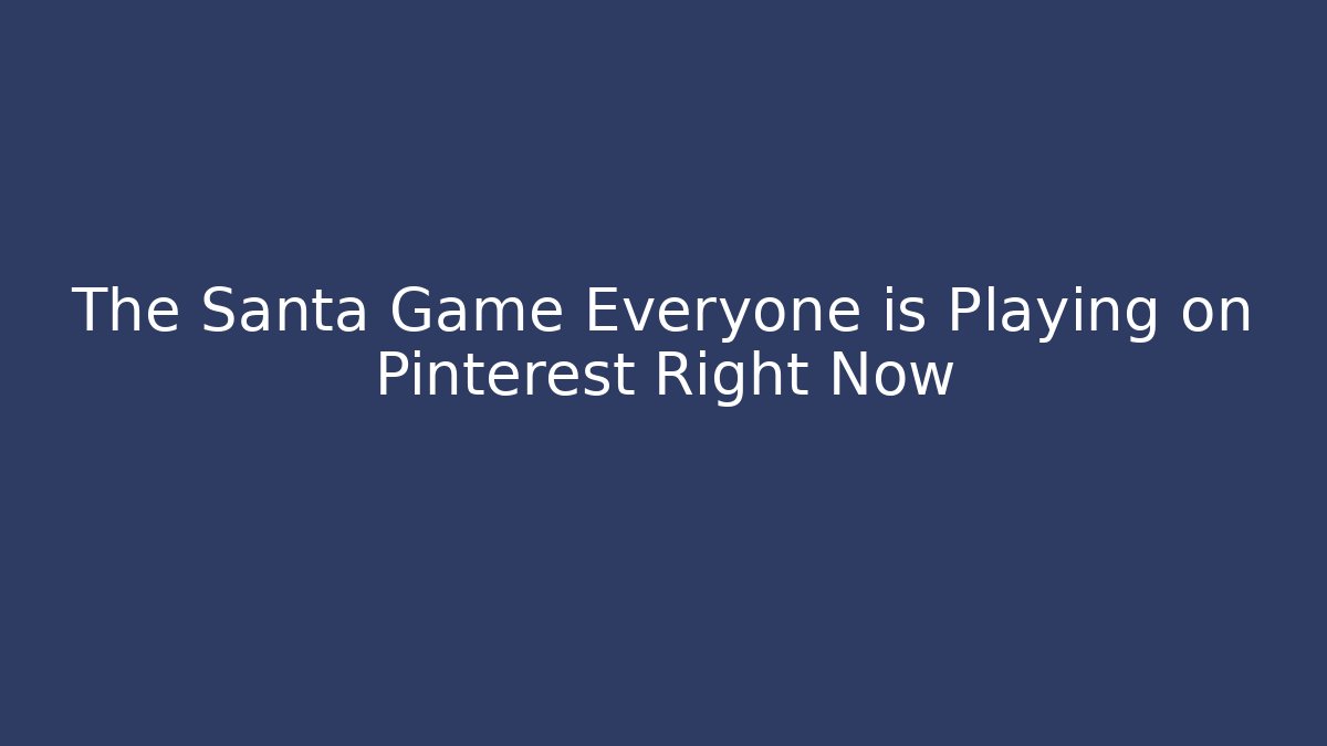 The Santa Game Everyone is Playing on Pinterest Right Now