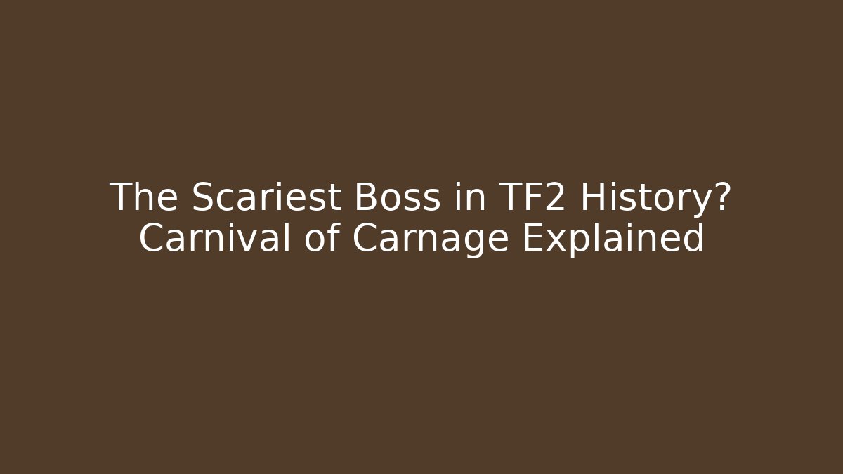 The Scariest Boss in TF2 History? Carnival of Carnage Explained
