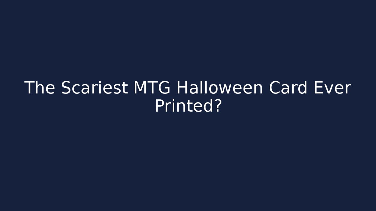 The Scariest MTG Halloween Card Ever Printed?
