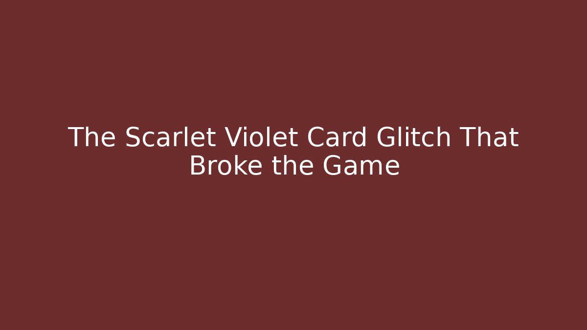 The Scarlet Violet Card Glitch That Broke the Game
