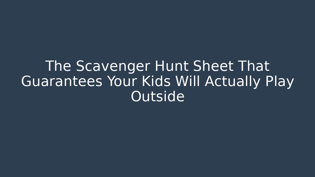 The Scavenger Hunt Sheet That Guarantees Your Kids Will Actually Play Outside