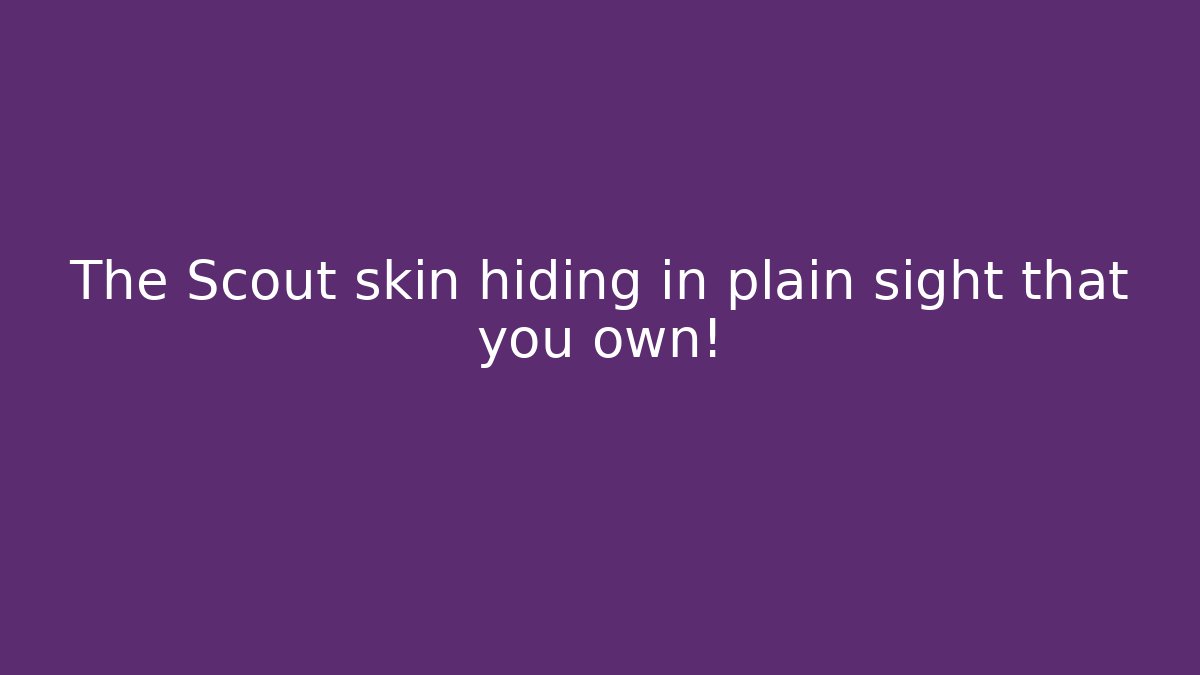 The Scout skin hiding in plain sight that you own!