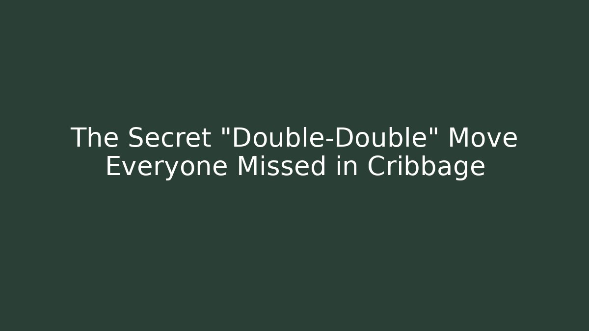 The Secret "Double-Double" Move Everyone Missed in Cribbage
