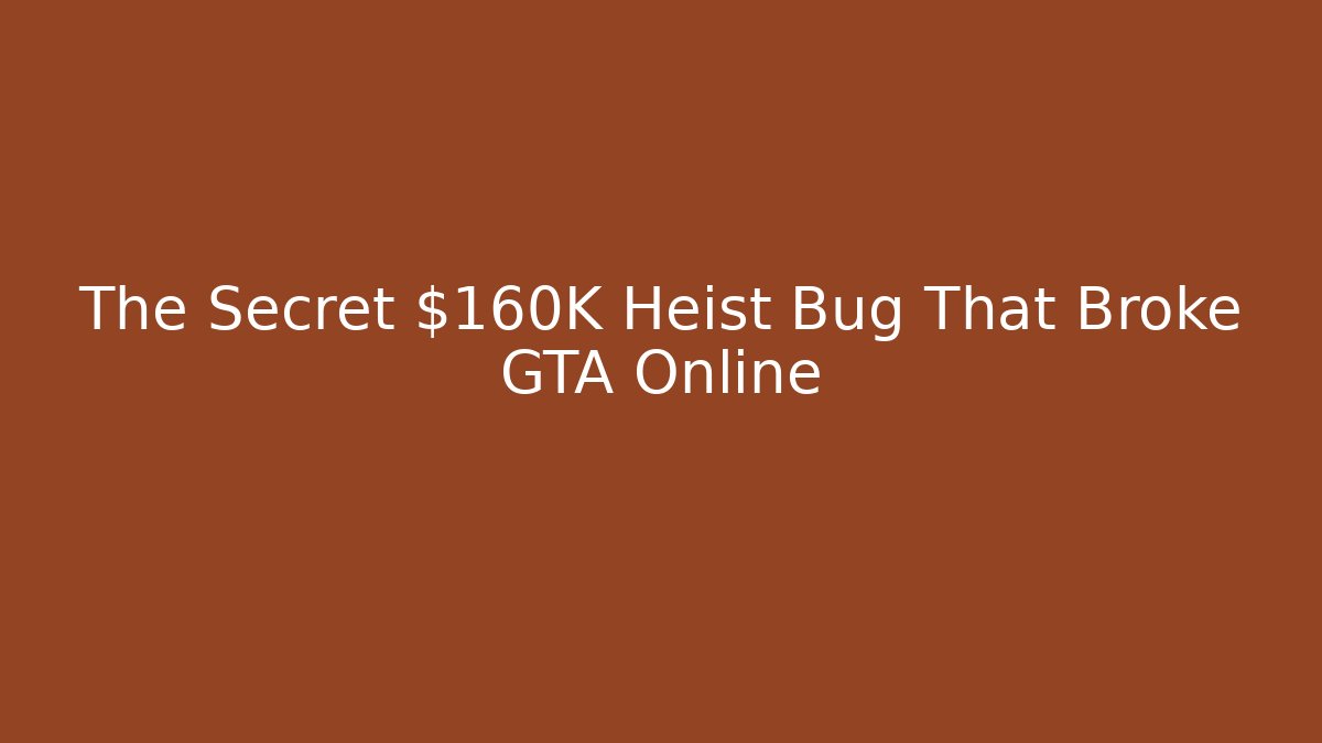 The Secret $160K Heist Bug That Broke GTA Online
