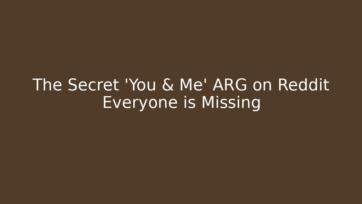 The Secret 'You & Me' ARG on Reddit Everyone is Missing