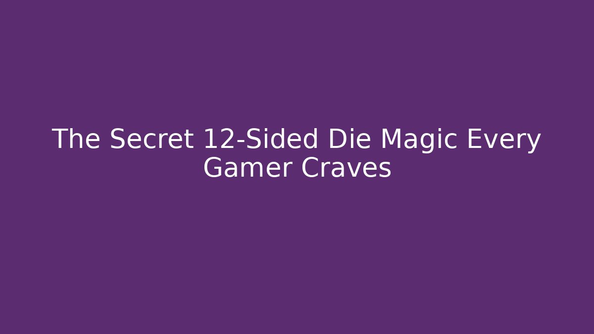 The Secret 12-Sided Die Magic Every Gamer Craves