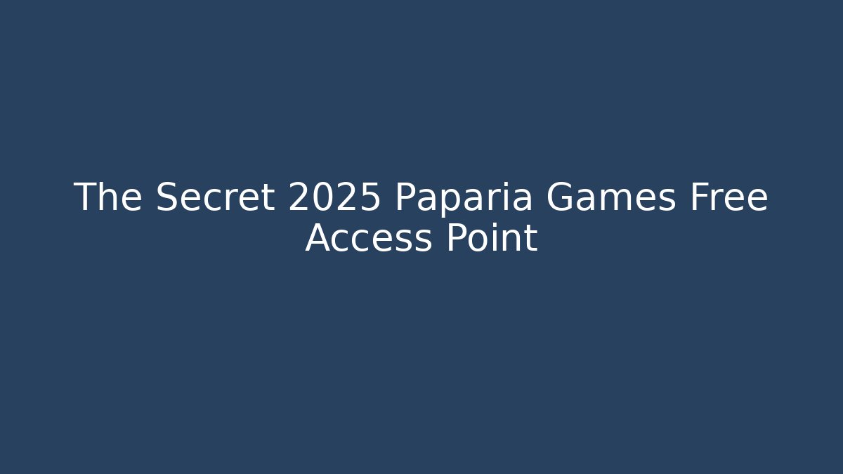 The Secret 2025 Paparia Games Free Access Point