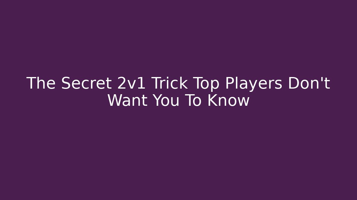 The Secret 2v1 Trick Top Players Don’t Want You To Know