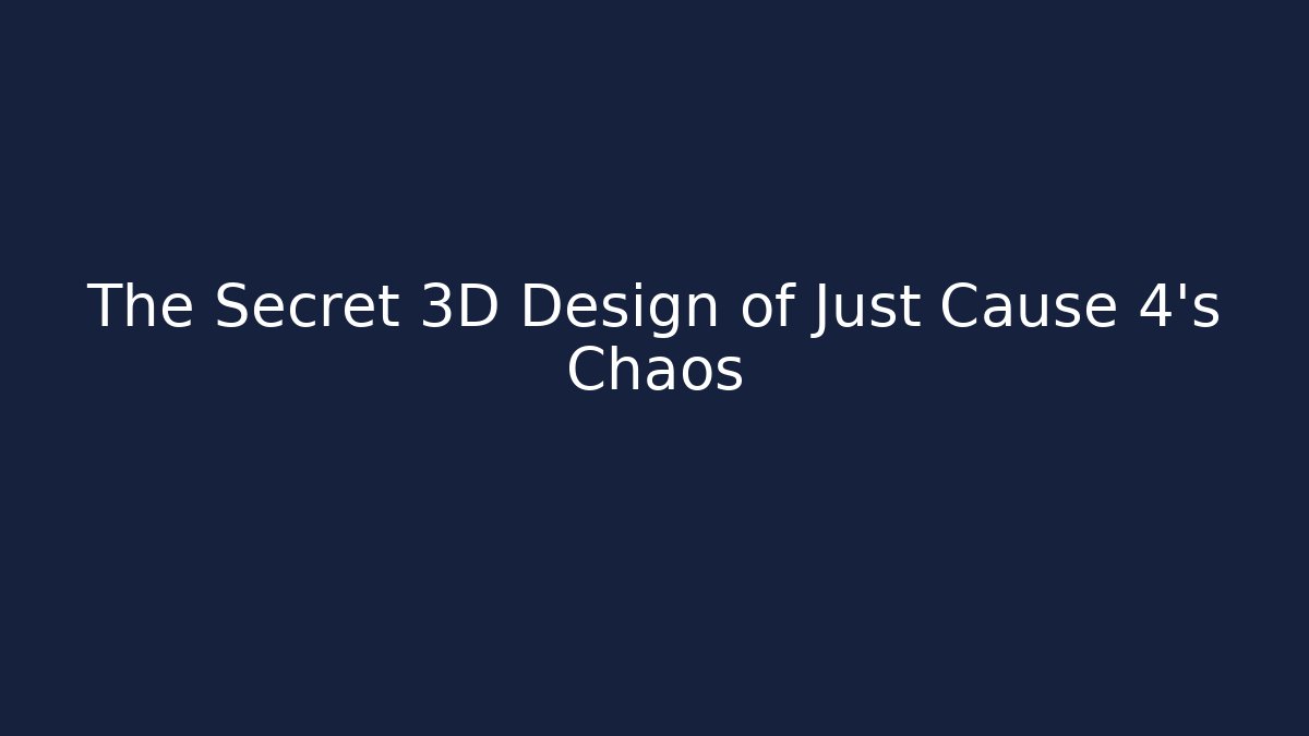The Secret 3D Design of Just Cause 4's Chaos