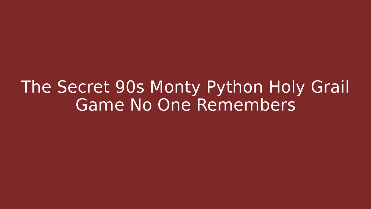 The Secret 90s Monty Python Holy Grail Game No One Remembers