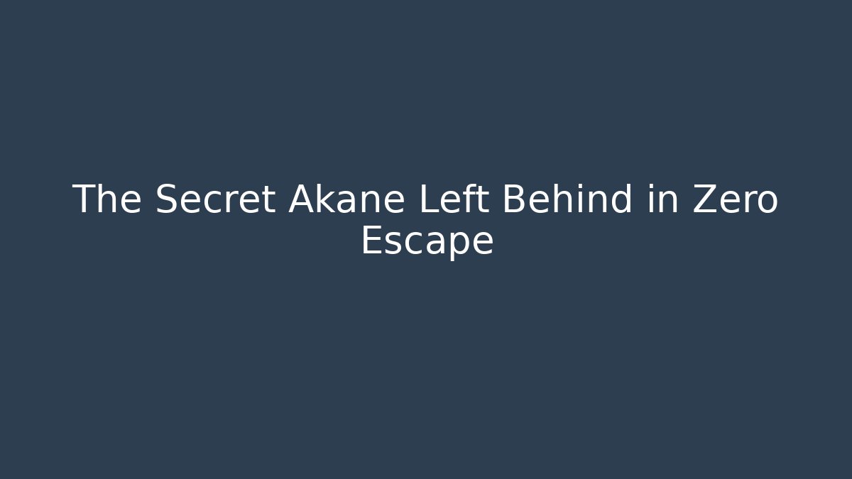 The Secret Akane Left Behind in Zero Escape