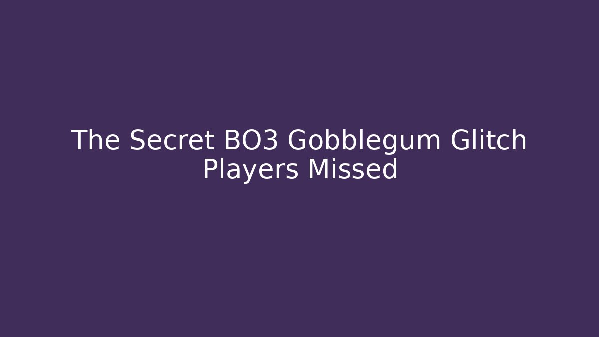 The Secret BO3 Gobblegum Glitch Players Missed
