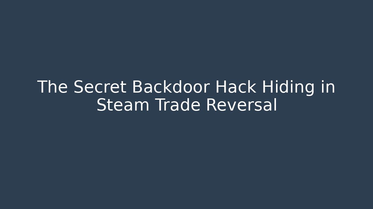 The Secret Backdoor Hack Hiding in Steam Trade Reversal