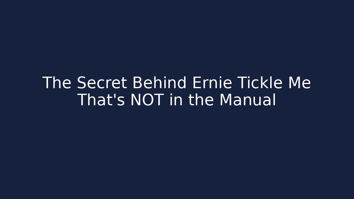 The Secret Behind Ernie Tickle Me That's NOT in the Manual