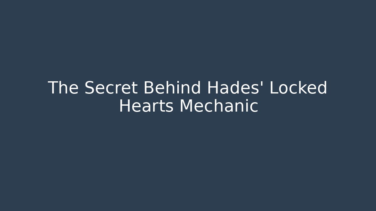 The Secret Behind Hades' Locked Hearts Mechanic