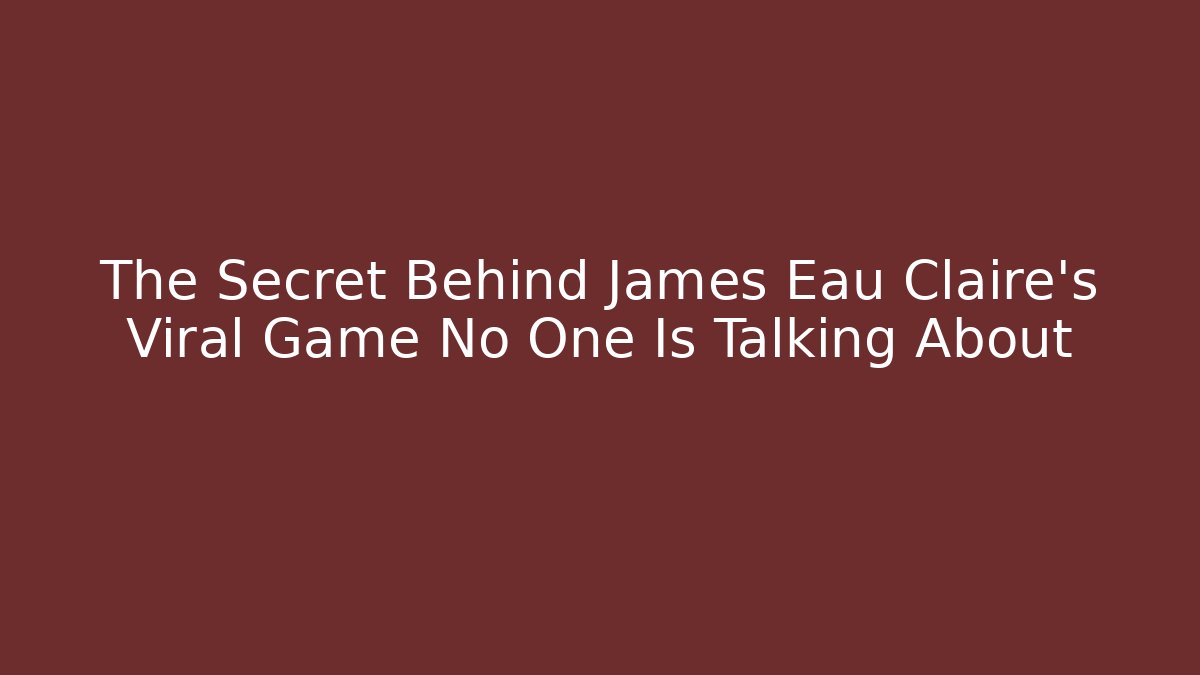 The Secret Behind James Eau Claire's Viral Game No One Is Talking About
