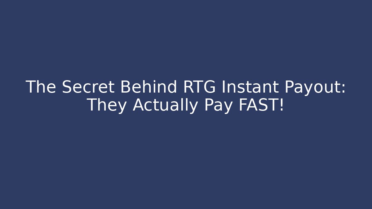 The Secret Behind RTG Instant Payout: They Actually Pay FAST!