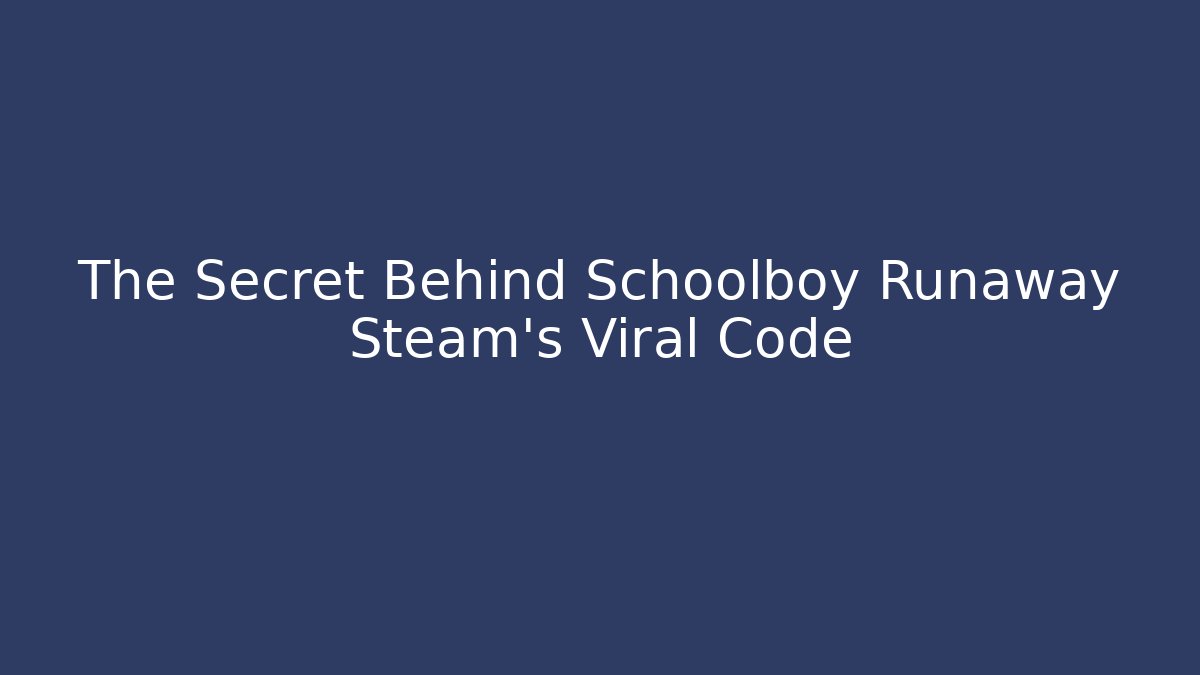 The Secret Behind Schoolboy Runaway Steam’s Viral Code