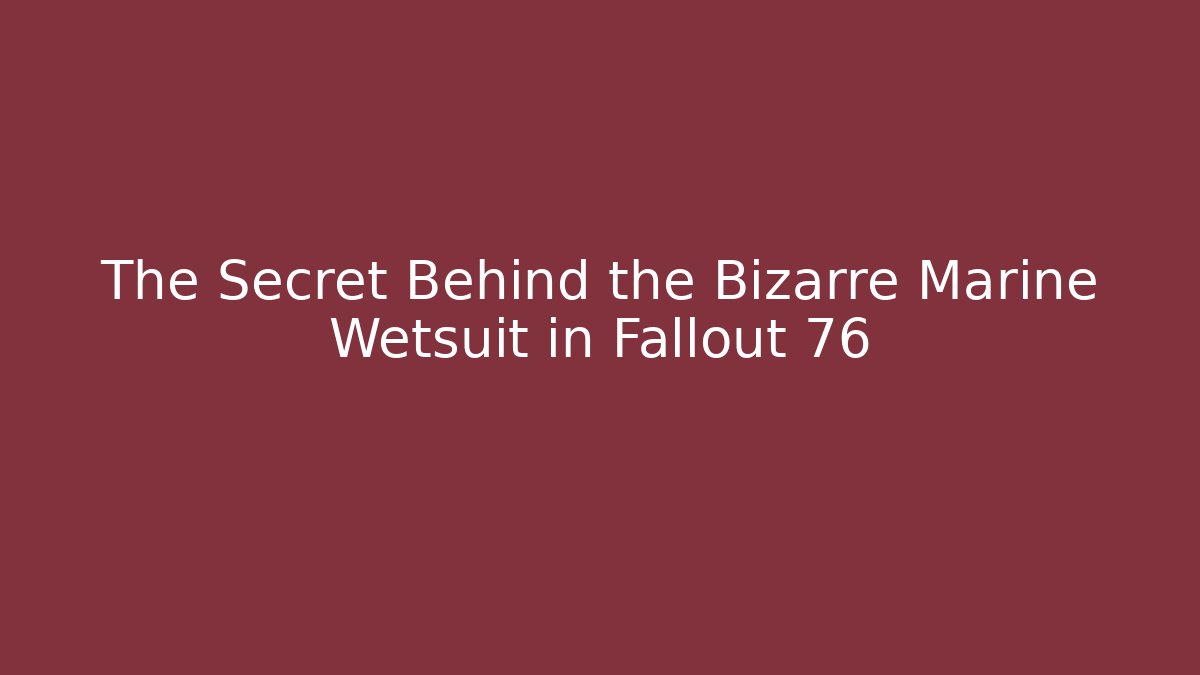 The Secret Behind the Bizarre Marine Wetsuit in Fallout 76