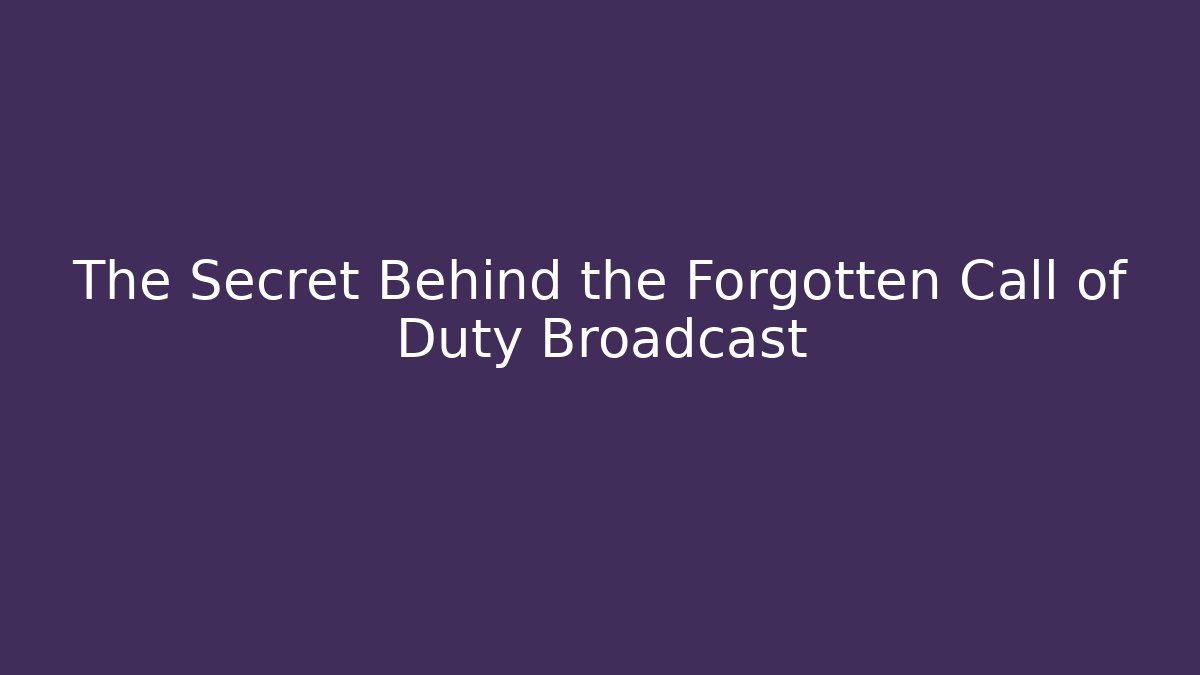 The Secret Behind the Forgotten Call of Duty Broadcast