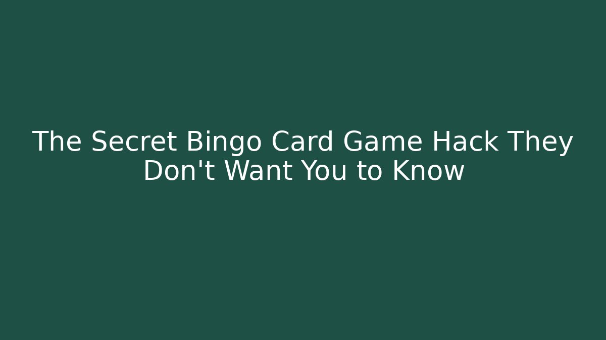The Secret Bingo Card Game Hack They Don’t Want You to Know