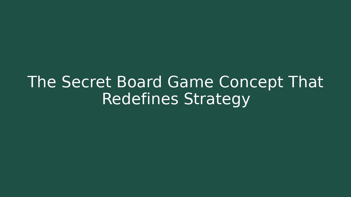 The Secret Board Game Concept That Redefines Strategy
