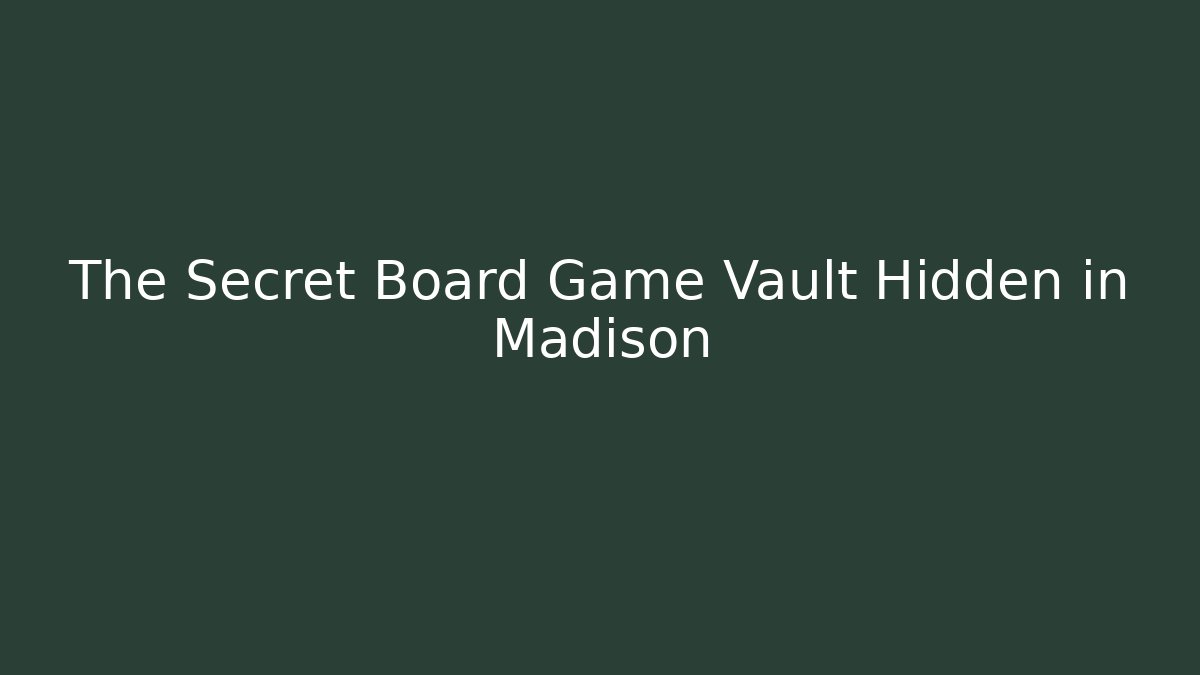 The Secret Board Game Vault Hidden in Madison