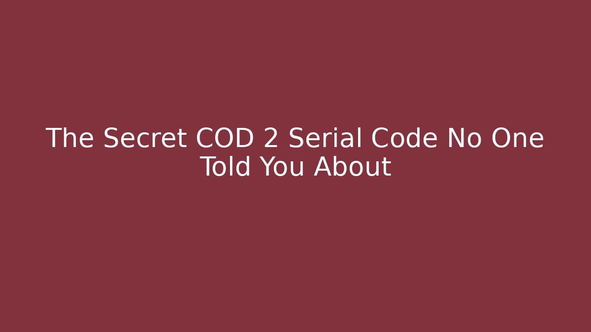 The Secret COD 2 Serial Code No One Told You About