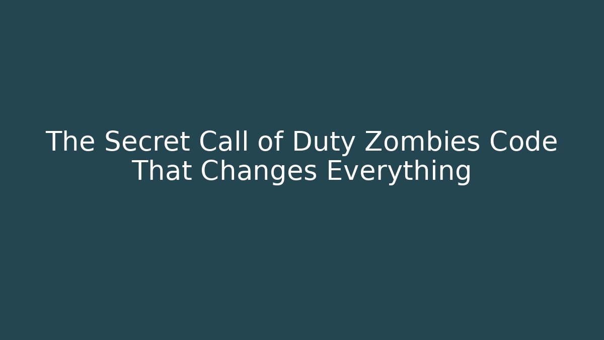 The Secret Call of Duty Zombies Code That Changes Everything