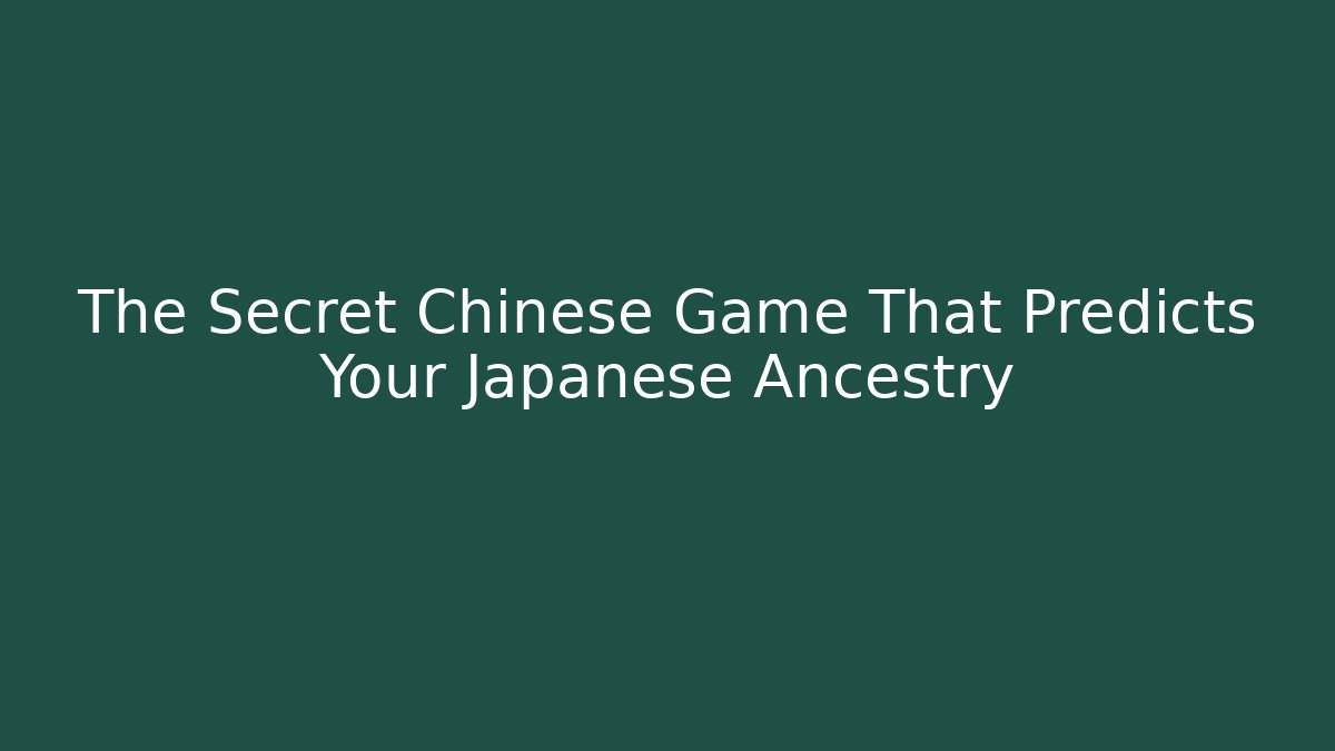 The Secret Chinese Game That Predicts Your Japanese Ancestry