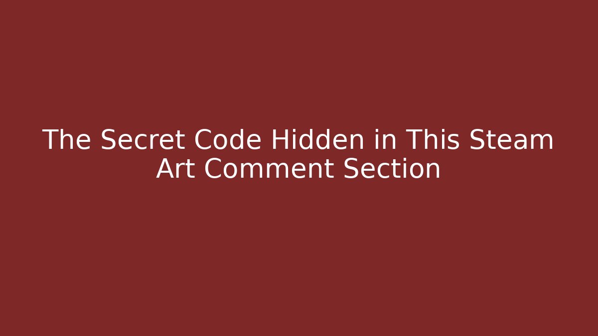 The Secret Code Hidden in This Steam Art Comment Section