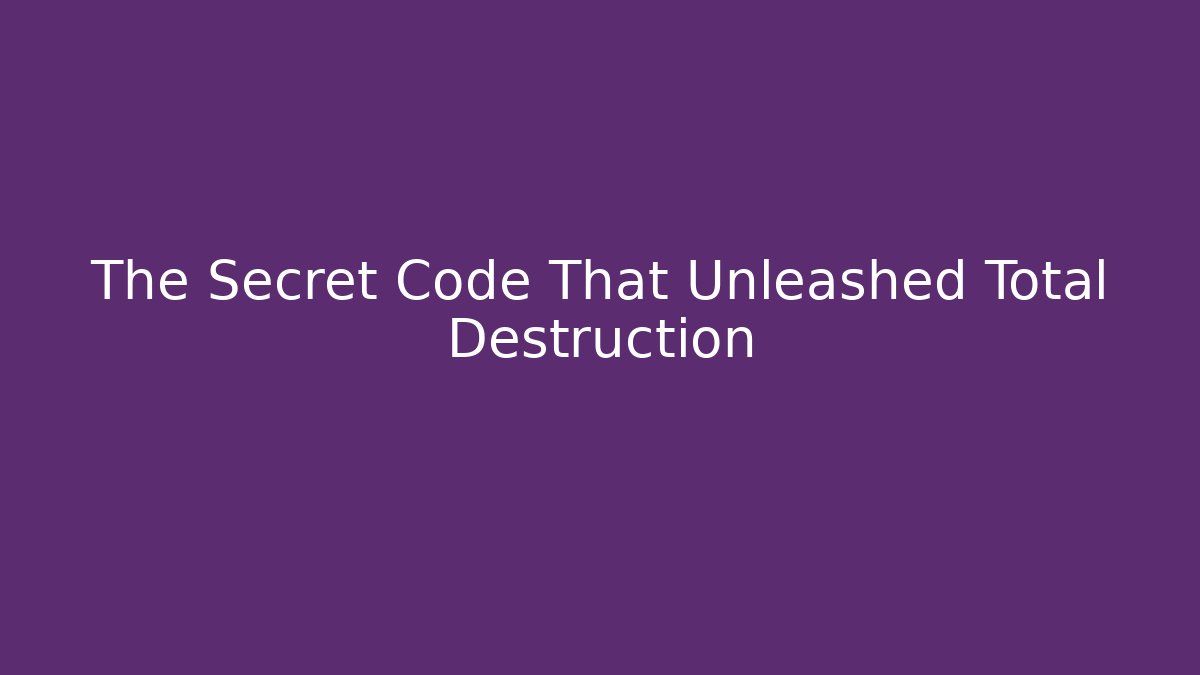 The Secret Code That Unleashed Total Destruction